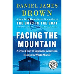 Facing the Mountain: A True Story of Japanese American Heroes in World War II, Paperback - Daniel James Brown imagine