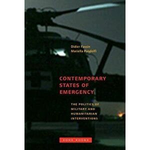 Contemporary States of Emergency: The Politics of Military and Humanitarian Interventions, Paperback - Didier Fassin imagine