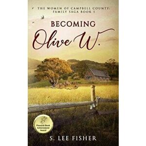 Becoming Olive W.: The Women of Campbell County: Family Saga Book 1, Paperback - S. Lee Fisher imagine
