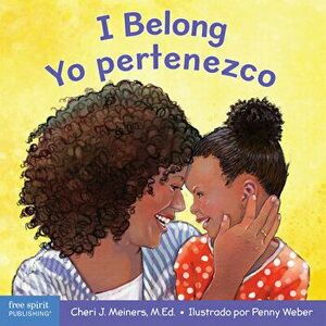 I Belong/Yo Pertenezco: A Board Book about Being Part of a Family and a Group/Un Libro Sobre Formar Parte de Una Familia Y Un Grupo - Cheri J. Meiners imagine