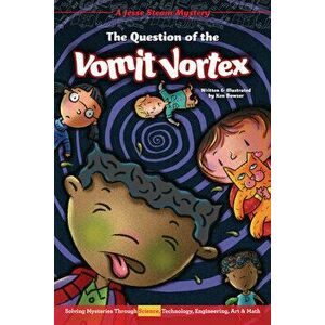 The Question of the Vomit Vortex: Solving Mysteries Through Science, Technology, Engineering, Art & Math, Paperback - Ken Bowser imagine