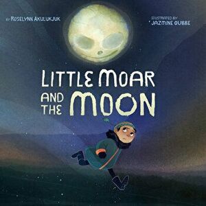 Little Moar and the Moon, Hardcover - Roselynn Akulukjuk imagine