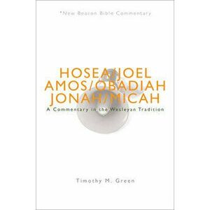Nbbc, Hosea - Micah: A Commentary in the Wesleyan Tradition, Paperback - Timothy M. Green imagine