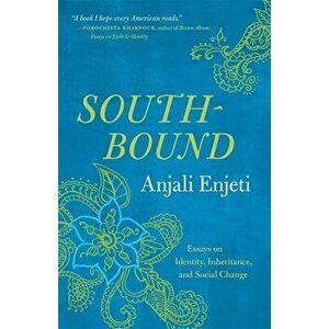 Southbound: Essays on Identity, Inheritance, and Social Change, Paperback - Anjali Enjeti imagine