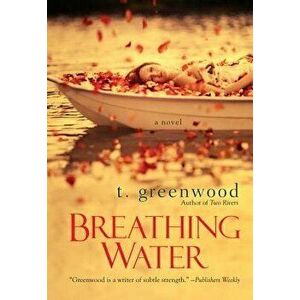 Breathing Water, Paperback - T. Greenwood imagine