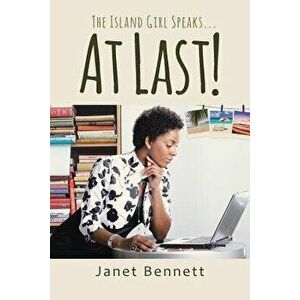 The Island Girl Speaks...At Last!, Paperback - Janet Bennett imagine
