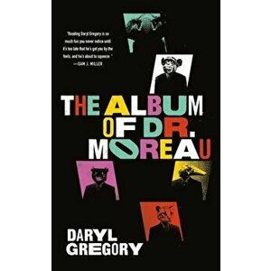 The Album of Dr. Moreau, Paperback - Daryl Gregory imagine
