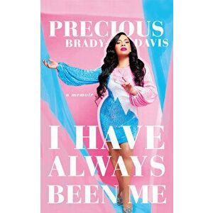 I Have Always Been Me: A Memoir, Paperback - Precious Brady-Davis imagine