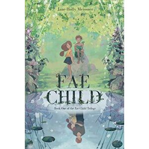 Fae Child, Paperback - Jane-Holly Meissner imagine