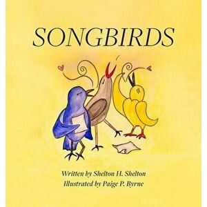 Songbirds, Hardcover - Shelton H. Shelton imagine