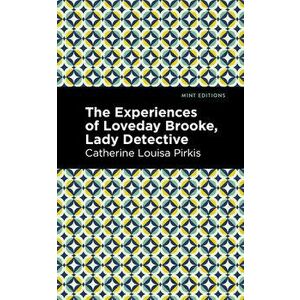 The Experience of Loveday Brooke, Lady Detective, Paperback - Catherine Louisa Pirkis imagine