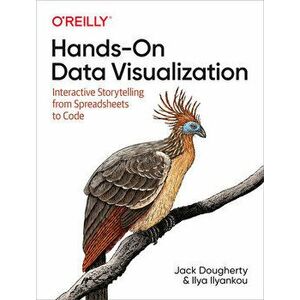 Hands-On Data Visualization: Interactive Storytelling from Spreadsheets to Code, Paperback - Jack Dougherty imagine
