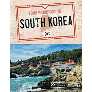 Your Passport to South Korea, Hardcover - Nancy Dickmann imagine