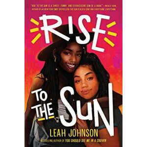 Rise to the Sun, Hardcover - Leah Johnson imagine