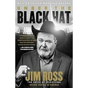 Under the Black Hat: My Life in the Wwe and Beyond, Paperback - Jim Ross imagine