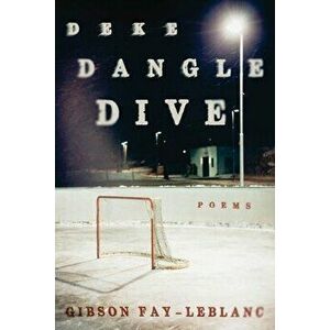 Deke Dangle Dive: Poems, Paperback - Gibson Fay-LeBlanc imagine