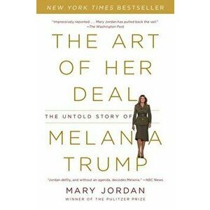 The Art of Her Deal: The Untold Story of Melania Trump, Paperback - Mary Jordan imagine