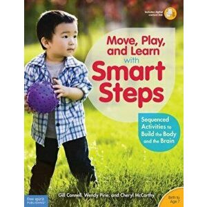 Move, Play, and Learn with Smart Steps: Sequenced Activities to Build the Body and the Brain (Birth to Age 7), Paperback - Gill Connell imagine