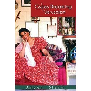 A Gypsy Dreaming in Jerusalem, Paperback - Amoun Sleem imagine