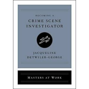 Becoming a Crime Scene Investigator, Hardcover - Jacqueline Detwiler-George imagine