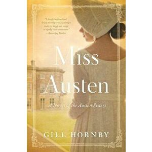 Miss Austen: A Novel of the Austen Sisters, Paperback - Gill Hornby imagine