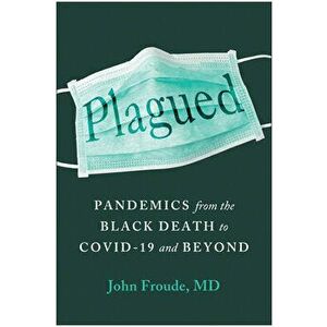 Plagued: Pandemics from the Black Death to Covid-19 and Beyond, Hardcover - John Froude imagine