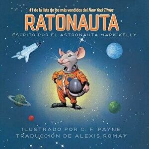 Ratonauta (Mousetronaut): Basado En Una Historia (Parcialmente) Real, Hardcover - Mark Kelly imagine