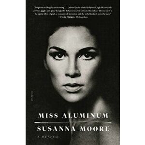 Miss Aluminum: A Memoir, Paperback - Susanna Moore imagine