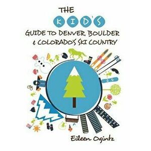 The Kid's Guide to Denver, Boulder & Colorado's Ski Country, Paperback - Eileen Ogintz imagine