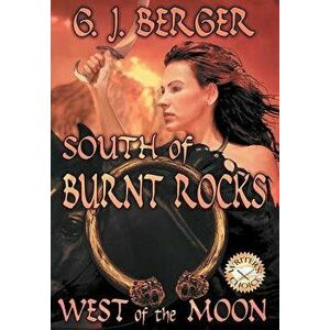 South of Burnt Rocks - West of the Moon, Hardcover - G. J. Berger imagine