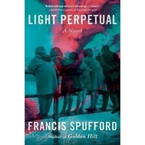 Light Perpetual, Hardcover - Francis Spufford imagine