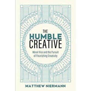 The Humble Creative, Paperback - Matthew Niermann imagine