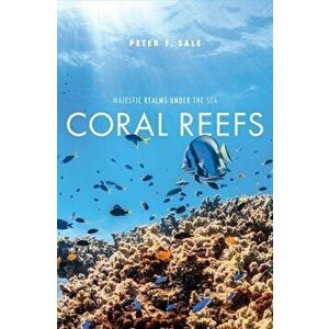 Coral Reefs: Majestic Realms Under the Sea, Hardcover - Peter F. Sale imagine
