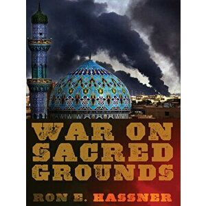War on Sacred Grounds, Paperback - Ron E. Hassner imagine