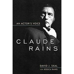 Claude Rains: An Actor's Voice, Paperback - David J. Skal imagine