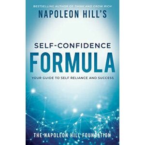 Napoleon Hill's Self-Confidence Formula: Your Guide to Self-Reliance and Success, Paperback - Napoleon Hill imagine