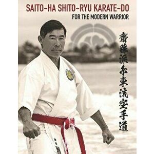 Saito-Ha Shito-Ryu Karate-Do For the Modern Warrior, Paperback - del Shigeo Saito imagine