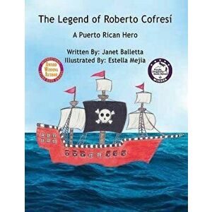 The Legend of Roberto Cofresí A Puerto Rican Hero, Paperback - Janet Balletta imagine