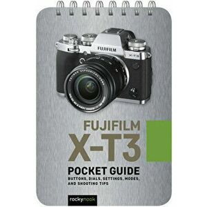 Fujifilm X-T3: Pocket Guide: Buttons, Dials, Settings, Modes, and Shooting Tips, Spiral - Rocky Nook imagine
