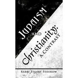 Judaism and Christianity: A Contrast, Hardcover - Rabbi Stuart Federow imagine
