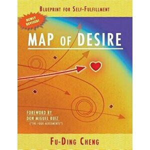 Map of Desire: Blueprint for Self-Fulfillment, Paperback - Fu-Ding Cheng imagine
