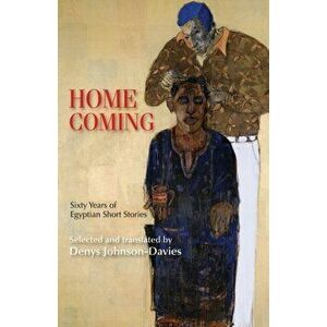 Homecoming: Sixty Years of Egyptian Short Stories, Paperback - Denys Johnson-Davies imagine