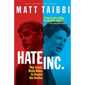 Hate, Inc.: Why Today's Media Makes Us Despise One Another, Paperback - Matt Taibbi imagine