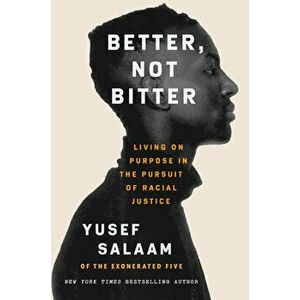 Better, Not Bitter: Living on Purpose in the Pursuit of Racial Justice, Hardcover - Yusef Salaam imagine