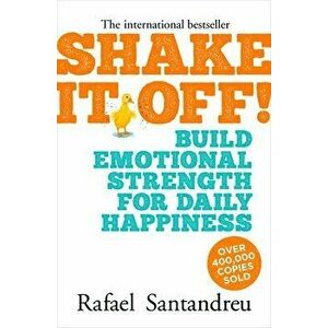 Shake It Off!: Build Emotional Strength for Daily Happiness, Paperback - Manuel Borrell Muñoz imagine
