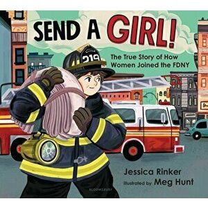 Send a Girl!: The True Story of How Women Joined the Fdny, Hardcover - Jessica M. Rinker imagine