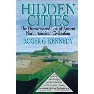Hidden Cities: The Discovery and Loss of Ancient North American Cities, Paperback - Roger G. Kennedy imagine