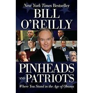 Pinheads and Patriots: Where You Stand in the Age of Obama, Paperback - Bill O'Reilly imagine