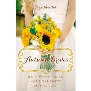 Autumn Brides: A Year of Weddings Novella Collection, Paperback - Kathryn Springer imagine