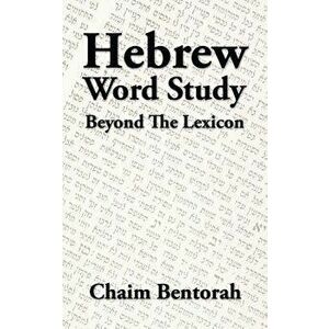 Hebrew Word Study: Beyond the Lexicon, Paperback - Chaim Bentorah imagine